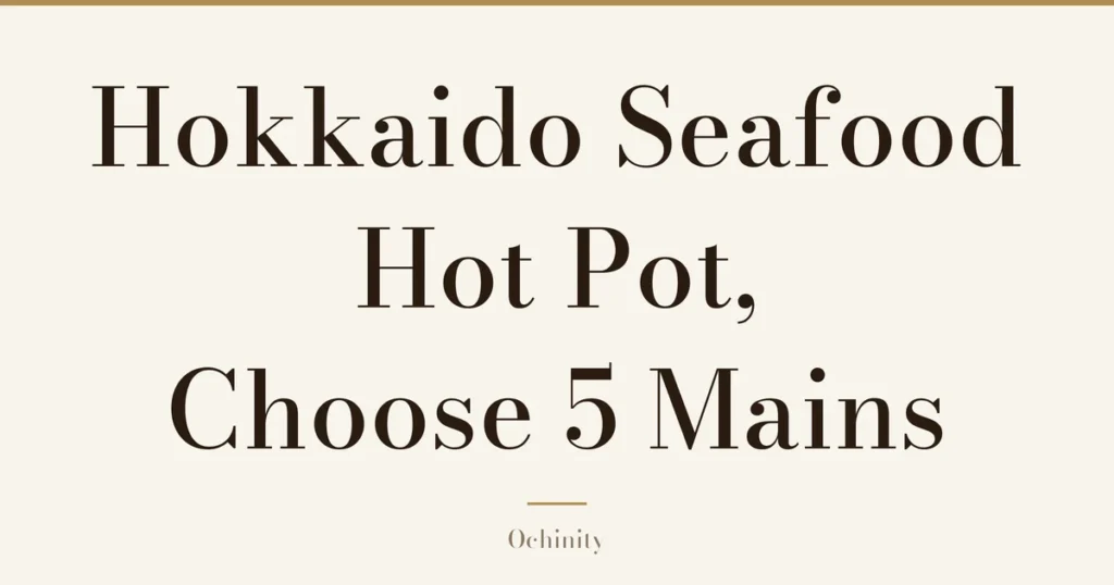 Featured image (no photo) showing only the title "Hokkaido Seafood Hot Pot, Choose 5 Mains" in large centered text