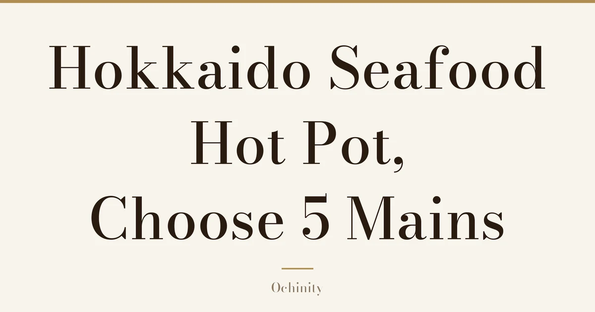 Featured image (no photo) showing only the title "Hokkaido Seafood Hot Pot, Choose 5 Mains" in large centered text