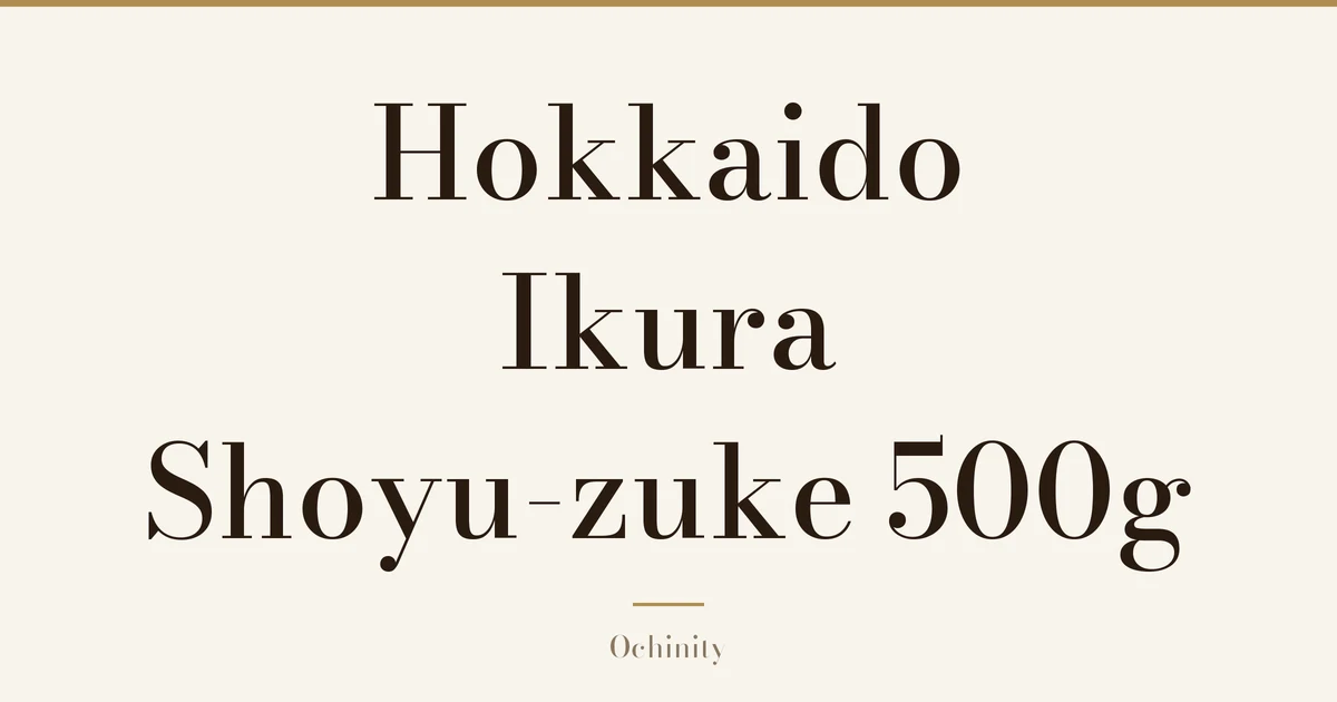 Featured image (no photo) showing only the title "Hokkaido Ikura Shoyu-zuke 500g" in large centered text