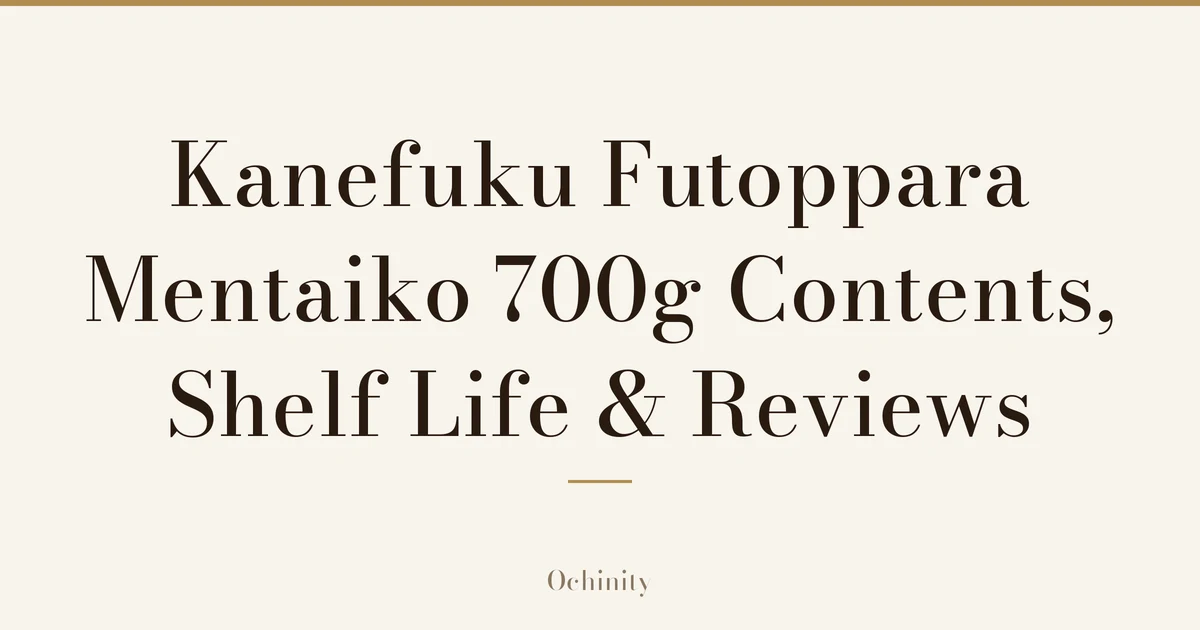 Featured image (no photo) showing only the title "Kanefuku Futoppara Mentaiko 700g Contents, Shelf Life & Reviews" in large centered text