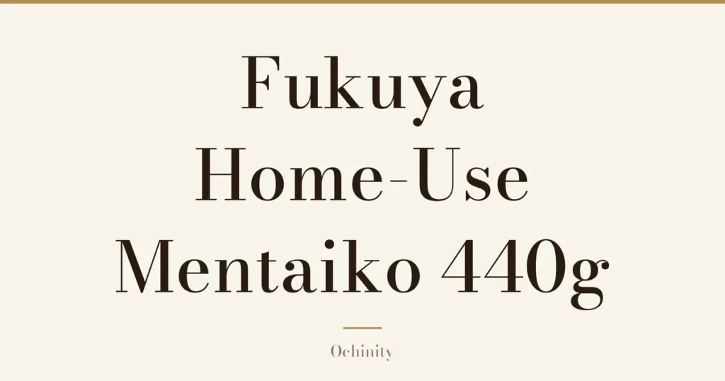 Featured image (no photo) showing only the title "Fukuya Home-Use Mentaiko 440g" in large centered text