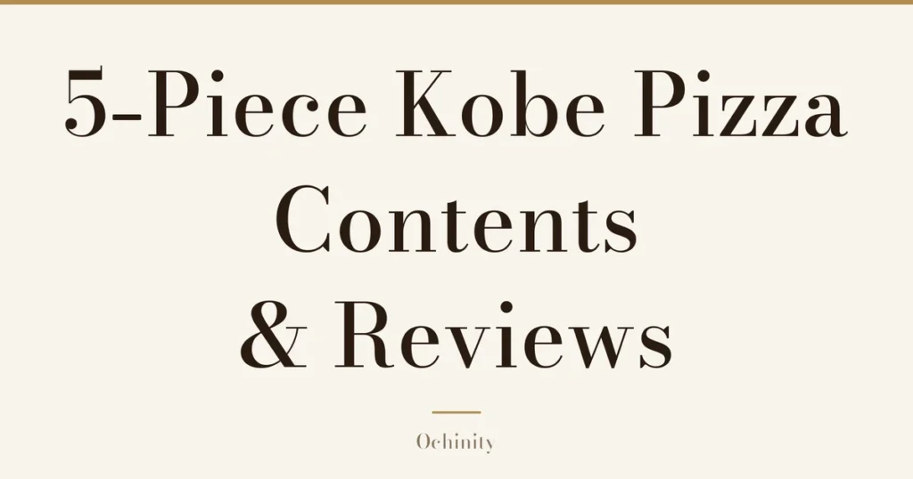Featured image with only the title text centered in large letters and no photo: “5-Piece Kobe Pizza” and “Contents & Reviews”
